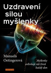 Uzdravení silou myšlenky Myšlenky ovlivňují váš život každý den