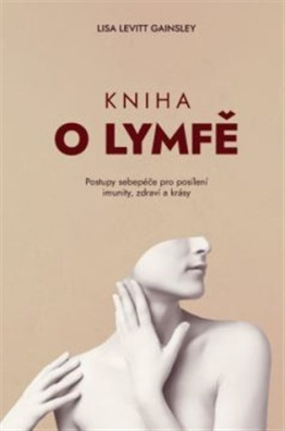 Kniha o lymfě Postupy sebepéče pro posílení imunity, zdraví a krásy