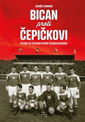 Bican proti Čepičkovi Fotbal ve stalinistickém Československu