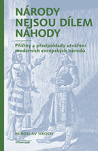 Národy nejsou dílem náhody. Příčiny a předpoklady utváření moderních evropských národů