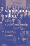 Společnou silou Aktéři společenské změny v českých zemích 1918-1925