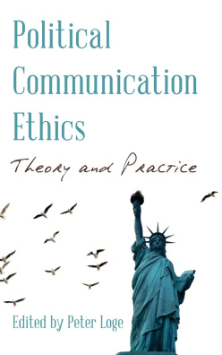 Political Communication Ethics: Theory and Practice (Communication, Media, and Politics)