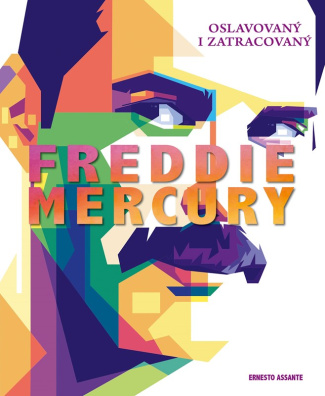 Freddie Mercury. Oslavovaný i zatracovaný