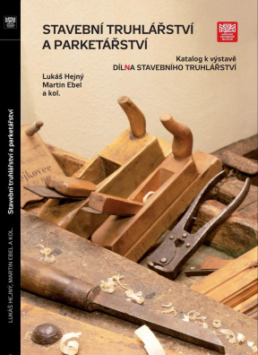 Stavební truhlářství a parketářství. Katalog k výstavě "Díl(n)a stavebního truhlářství"