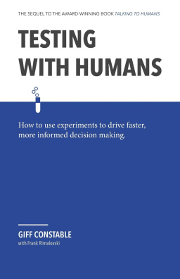 Testing with Humans: How to use experiments to drive faster, more informed decision making
