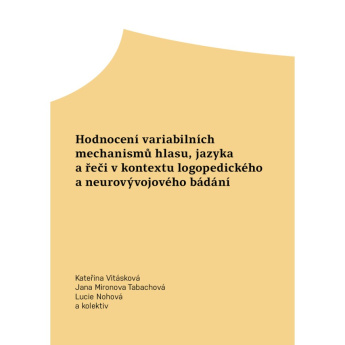 Hodnocení variabilních mechanismů hlasu, jazyka a řeči v kontextu logopedického a neurovývojového