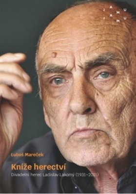 Kníže herectví Divadelní herec Ladislav Lakomý (1931-2011)