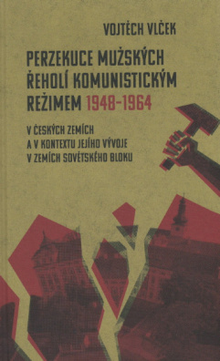 Perzekuce mužských řeholí komunistickým režimem 1948-1964. V českých zemích a v kontextu jejího