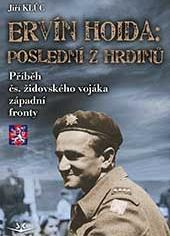 Ervín Hoida : poslední z hrdinů. Příběh čs. židovského vojáka západní fronty