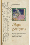 Magia posthuma. Procesy i egzekucje zmarłych na Śląsku i Morawach w XVI-XVIII wieku
