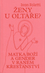 Ženy u oltáře? Matka Boží a gender v raném křesťanství