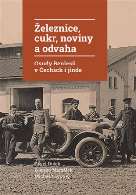 Železnice, cukr, noviny a odvaha Osudy Beniesů v Čechách i jinde