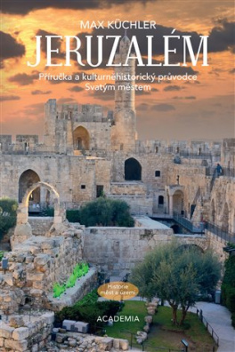 Jeruzalém Příručka a kulturněhistorický průvodce Svatým městem