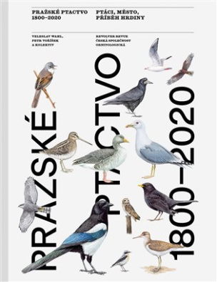 Pražské ptactvo 1800-2020 Ptáci, město, příběh hrdiny