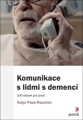 Komunikace s lidmi s demencí. 100 otázek pro praxi