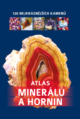 Atlas minerálů a hornin. 120 nejkrásnějších kamenů