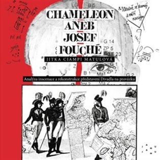 Chameleon aneb Josef Fouché Analýza inscenace a rekonstrukce představení Divadla na provázku