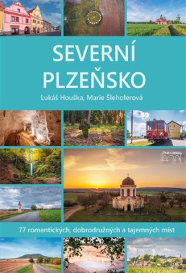 Severní Plzeňsko 77 romantických, dobrodužných a tajemných míst