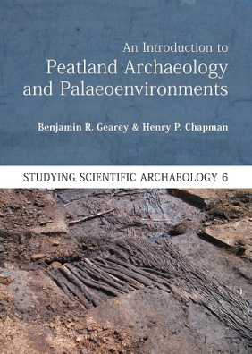 An Introduction to Peatland Archaeology and Palaeoenvironments (Studying Scientific Archaeology)