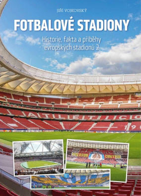 Fotbalové stadiony. Historie, fakta a příběhy evropských stadionů 2