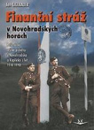 Finanční stráž v Novohradských horách. Pašerácké a jiné příběhy z Novohradska a Kaplicka 1918-1948