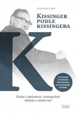 Kissinger podle Kissingera Úvahy o diplomacii, strategickém výhledu a umění vést
