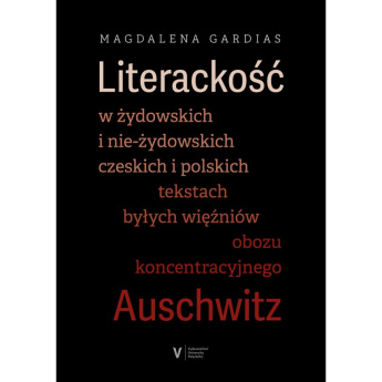 Literackość w żydowskich i nie-żydowskich czeskich i polskich tekstach byłych więźniów obozu koncent