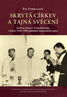 Skrytá církev a tajná svěcení Analýza situace v Československu v letech 1948-1989
