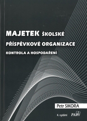 Majetek školské příspěvkové organizace – kontrola a hospodaření - 4. vydání