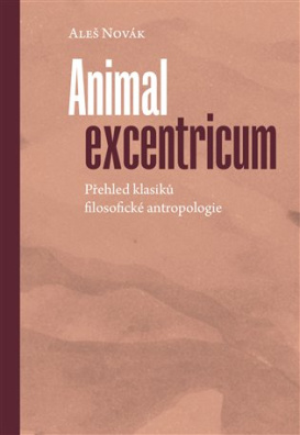 Animal excentricum Přehled klasiků filosofické antropologie