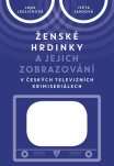Ženské hrdinky a jejich zobrazování v českých televizních krimiseriálech