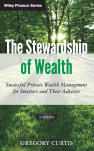 The Stewardship of Wealth, + Website: Successful Private Wealth Management for Investors and Their