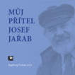 Můj přítel Josef Jařab