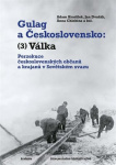 Gulag a Československo 3. Válka. Perzekuce československých občanů a krajanů v Sovětském svazu