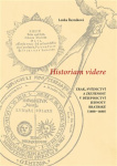 Historiam videre, Zrak, svědectví a zkušenost v dějepisectví Jednoty bratrské (1600-1660) 