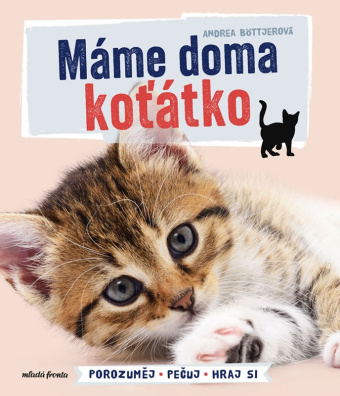 Máme doma koťátko. Porozuměj - Pečuj - Hraj si