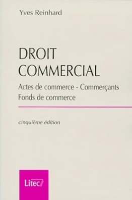 Droit commercial, actes de commerce-commerçants-fond de commerce, 5e édition