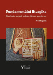 Fundamentální liturgika. Křesťanské slavení: teologie, historie a pastorace 2. vydání