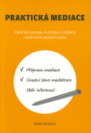 Praktická mediace. Konkrétní postupy, formulace a příklady z facilitativní mediační praxe