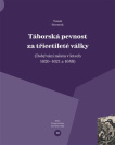 Táborská pevnost a třicetileté války. Dobývání města v letech 1620-1621 a 1648