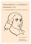Pochybovat, ujišťovat, podrobit se K filosofickému dílu Blaise Pascala