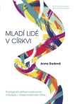 Mladí lidé v církvi. Teologická reflexe pastorace mládeže v české katolické církvi