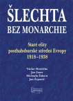 Šlechta bez monarchie Staré elity posthabsburské střední Evropy 1918 - 1938