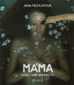 Máma. Tichá tvář mateřství