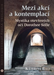 Mezi akcí a kontemplací Mystika otevřených očí Dorothee Sölle
