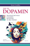 Jak na dopamin. Praktický průvodce k nalezení rovnováhy ve věku požitků