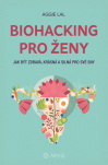 Biohacking pro ženy. Jak být zdravá, krásná a silná pro své sny