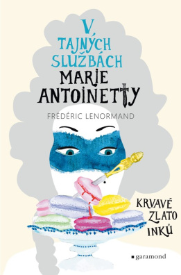 V tajných službách Marie Antoinetty: Krvavé zlato Inků