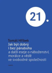 Jak být dobrý i bez pánaboha a další eseje o náboženství, morálce a vědě ve svobodné společnosti
