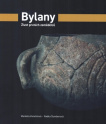 Bylany. Život prvních zemědělců. Katalog k výstavě Archeologického ústavu AV ČR, Praha, v.v.i. v Čes
